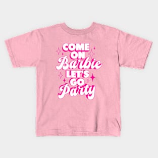 Come On Barbie Let's Go Party Ver.4 - Barbiecore Aesthetic Kids T-Shirt